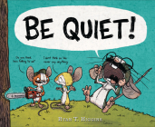 BE QUIET! By Ryan T. Higgins Cover Image
