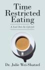 Time Restricted Eating: A Look into the Lifestyle By Julie Wei-Shatzel Cover Image