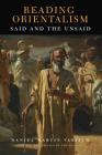 Reading Orientalism: Said and the Unsaid (Publications on the Near East) By Daniel Martin Varisco, Daniel Martin Varisco (Preface by) Cover Image