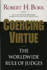 Coercing Virtue: The Worldwide Rule of Judges By Robert H. Bork Cover Image