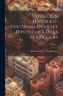 Exposición Histórico-Doctrinal De La Ley Hipotecaria De La Isla De Cuba; Volume 1 By Antonio Fúnes Y. de Morejon Cover Image