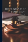 The Principles of Punishment: As Applied in the Administration of the Criminal Law, by Judges and Magistrates By Edward William Cox Cover Image