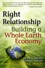 Right Relationship: Building a Whole Earth Economy By Peter G. Brown Cover Image