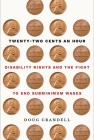 Twenty-Two Cents an Hour: Disability Rights and the Fight to End Subminimum Wages By Doug Crandell Cover Image