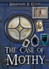 The Case of Mothy By Rhiannon D. Elton Cover Image