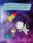 Explore the Outer Space: Activity Book for Children, 20 Coloring Designs, Ages 2-4, 4-8. Easy, Large picture for coloring center aroung space e Cover Image