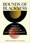 Bounds of Blackness: African Americans, Sudan, and the Politics of Solidarity (United States in the World) Cover Image