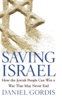 Saving Israel: How the Jewish People Can Win a War That May Never End Cover Image