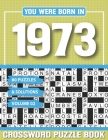 You Were Born In 1973 Crossword Puzzle Book: Crossword Puzzle Book for Adults and all Puzzle Book Fans Cover Image