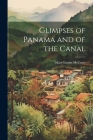 Glimpses of Panama and of the Canal By Mary Louise McCarty Cover Image