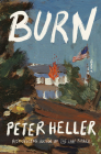 Burn: A novel By Peter Heller Cover Image