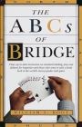 The ABCs of Bridge: Clear, Up-to-Date Instruction on Standard Bidding, Play and Defense for Beginners and Those Who Want to Take a Fresh Look at the World's Most Popular Ca Cover Image