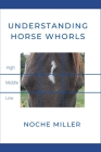 Understanding Horse Whorls By Noche Miller Cover Image