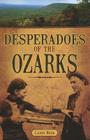 Desperadoes of the Ozarks By Larry Wood Cover Image