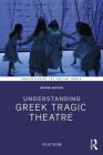 Understanding Greek Tragic Theatre (Understanding the Ancient World) By Rush Rehm Cover Image
