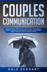 Couples communication: Work on your Communication skills with this essential therapy for Couple counselling to solve relationship anxiety and By Dale Eckhart Cover Image