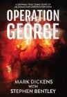 Operation George: A Gripping True Crime Story of an Audacious Undercover Sting By Mark Dickens, Stephen Bentley Cover Image