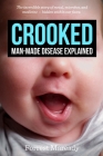 Crooked: Man-Made Disease Explained: The incredible story of metal, microbes, and medicine - hidden within our faces. By Forrest Maready Cover Image