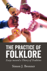 Practice of Folklore: Essays Toward a Theory of Tradition By Simon J. Bronner Cover Image