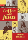 Coffee with Jesus By David Wilkie Cover Image