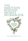 The Emotion Behind Money Workbook: Building Wealth from the Inside Out By Julie Murphy Cover Image