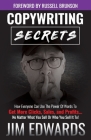 Copywriting Secrets: How Everyone Can Use the Power of Words to Get More Clicks, Sales, and Profits...No Matter What You Sell or Who You Se By Jim Edwards Cover Image
