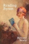 Reading Byron: Poems - Life - Politics (Liverpool English Texts and Studies #92) By Bernard Beatty Cover Image