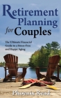 Retirement Planning for Couples: The Ultimate Financial Guide to a Stress-Free and Happy Aging By Phoenix Read Cover Image
