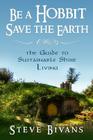 Be a Hobbit, Save the Earth: : the Guide to Sustainable Shire Living By Steve Bivans Cover Image