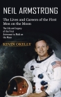 Neil Armstrong: The Lives and Careers of the First Men on the Moon (The Life and Legacy of the First Astronaut to Walk on the Moon) By Kevin Okelly Cover Image