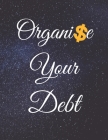 Organise Your Debt: Fulfill Everything Inside and Be Organised in Budget Bills Debt By Jg Vegang Publishing Cover Image