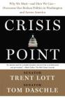 Crisis Point: Why We Must – and How We Can – Overcome Our Broken Politics in Washington and Across America By Trent Lott, Tom Daschle, Jon Sternfeld Cover Image