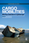 Cargomobilities: Moving Materials in a Global Age (Changing Mobilities) By Thomas Birtchnell (Editor), Satya Savitzky (Editor), John Urry (Editor) Cover Image