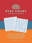Stay Smart for Brain Health: 175 Quick Exercises and Puzzles to Keep Your Mind Sharp By Gareth Moore Cover Image