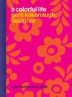 A Colorful Life: Gere Kavanaugh, Designer By Louise Sandhaus, Kat Catmur Cover Image