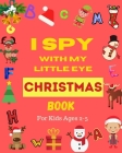 I Spy With My Little Eye Christmas Book For Kids Ages 2-5: Can You Find Santa, Snowman and Reindeer? A Fun Interactive Xmas Guessing Game For Toddler By Lina Yara Cover Image