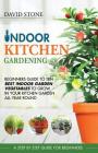 Indoor Kitchen Gardening: Beginners Guide to Ten Best Vegetables to Grow in Your Kitchen Garden All Year Round Cover Image