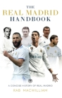 The Real Madrid Handbook: A Concise History of Real Madrid By Rab Macwilliam Cover Image