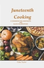 Juneteenth Cooking: A Cookbook for Juneteenth and Black Celebrations By Edna Taylor Cover Image