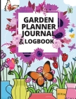 Garden Planner Journal and Log Book: A Complete Gardening Organizer Notebook for Garden Lovers to Track Vegetable Growing, Gardening Activities and Pl By Aletta Birschkamp Cover Image