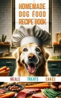 Homemade dog food recipe books for Meals, Treats and Cakes: Pawsitively Delicious Dog Dishes By Melamarco Cover Image
