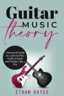 Guitar Music Theory: Advanced Guide to Learn to Play Guitar Chords and Scales Like a Pro Cover Image