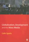 Globalization, Development and the Mass Media (Media Culture & Society) By Colin Sparks Cover Image