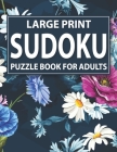 Large Print Sudoku Puzzle Book For Adults: Large Print Easy Entertaining Fun Puzzles Sudoku Book For Seniors Adults Women Dad And Mums With Large Prin By T. W. Dasnick Pzl Cover Image