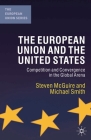 The European Union and the United States: Competition and Convergence in the Global Arena By S. McGuire, Michael Smith Cover Image