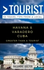 Greater Than a Tourist- Havana & Varadero Cuba: 50 Travel Tips from a Local Cover Image