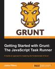 Getting Started with Grunt: The JavaScript Task Runner By Jaime Pillora Cover Image