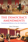The Democracy Amendments: Constitutional Reforms to Save the United States By John J. Davenport Cover Image