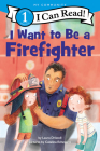 I Want to Be a Firefighter (I Can Read Level 1) By Laura Driscoll, Catalina Echeverri (Illustrator) Cover Image