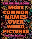 Coloring Book - Most Common Names over Weird Pictures - Paint book - List of Names: 100 Most Common Names + 100 Weird Pictures - 100% FUN - Great for Cover Image
